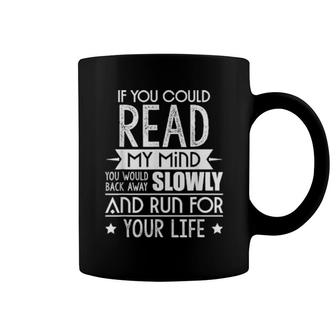 If You Could Read My Mind You Would Back Away Slowly Coffee Mug | Mazezy