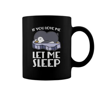 If You Love Me Let Me Sleep Cute Pajama Sleeping Penguin Coffee Mug | Mazezy