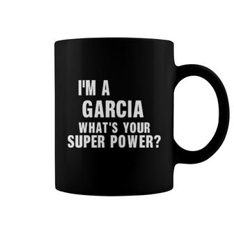 I'm A Garcia What's Your Super Power Coffee Mug | Mazezy