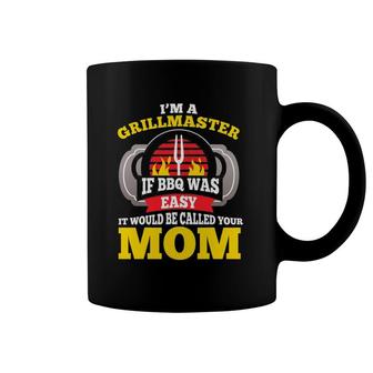I'm A Grillmaster If Bbq Was Easy It Would Be Called Your Mom Coffee Mug | Mazezy