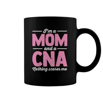 I'm A Mom And A Cna Nothing Scares Me Nurse Mom Coffee Mug | Mazezy