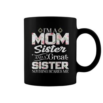 I'm A Mom Sister Great Nothing Scares Me Coffee Mug | Mazezy