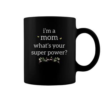 I'm A Mom Super Power Mother's Day Gift With Flowers Coffee Mug | Mazezy