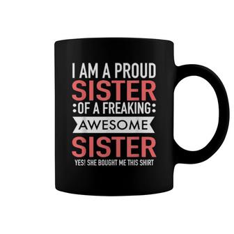 I'm A Proud Sister Of A Freaking Awesome Sister Best Friends Coffee Mug | Mazezy