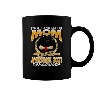 I'm A Super Proud Mom Of An Awesome 2021 Graduate Coffee Mug | Mazezy