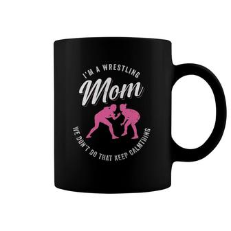 I'm A Wrestling Mom We Don't Do That Keep Wrestler Mom Coffee Mug | Mazezy
