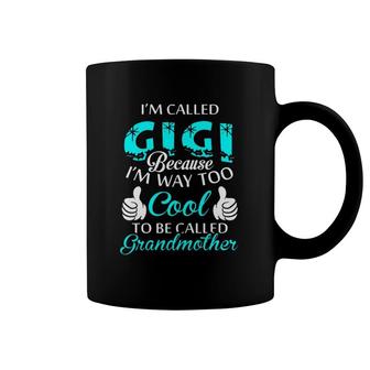 I'm Called Gigi Because I'm Way Too Cool To Be Called Grandmother Coffee Mug | Mazezy