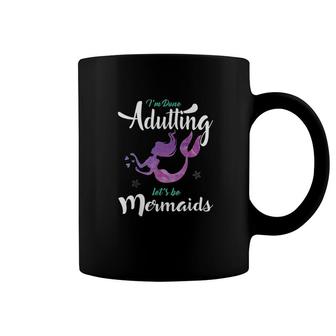 Im Done Adulting Lets Be Mermaids Coffee Mug | Mazezy
