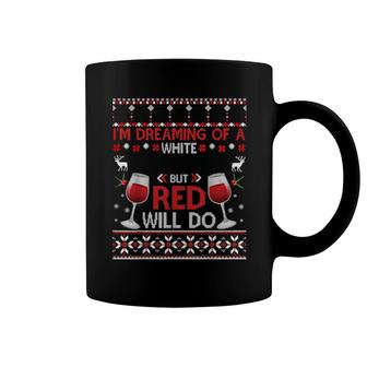 I'm Dreaming Of A White Christmas But Red Will Do Ugly Xmas Coffee Mug | Mazezy