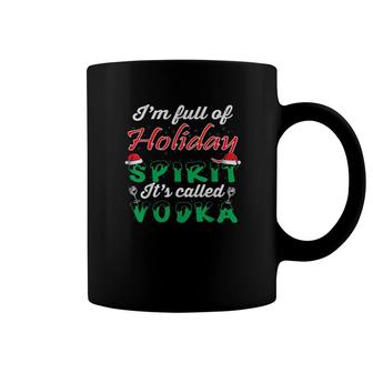 I'm Full Of Holiday Spirit It's Called Vodka Christmas Coffee Mug | Mazezy