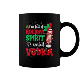 I'm Full Of Holiday Spirit It's Called Vodka Coffee Mug | Mazezy