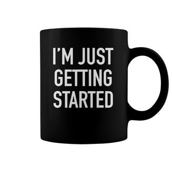 I'm Just Getting Started, Popular Motivational Quote Coffee Mug | Mazezy