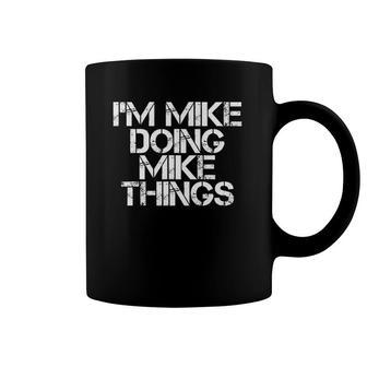 I'm Mike Doing Mike Things Funny Gift Idea Coffee Mug | Mazezy