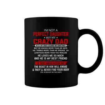 I'm Not A Perfect Daughter But My Crazy Dad Loves Me Father Coffee Mug | Mazezy
