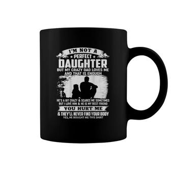 I'm Not A Perfect Daughter But My Crazy Dad Loves Me Premium Coffee Mug | Mazezy