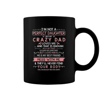 I'm Not A Perfect Daughter But My Crazy Dad Loves Me Coffee Mug | Mazezy