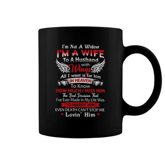 I'm Not A Widow I'm A Wife To A Husband With Wings All I Want Is For Him In Heaven To Know How Much I Miss Him Coffee Mug | Mazezy
