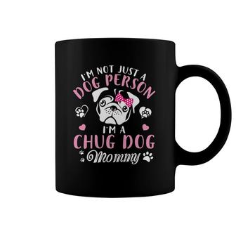 I'm Not Just A Dog Person I'm A Chug Dog Mommy Mother Coffee Mug | Mazezy
