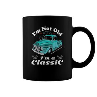 Im Not Old Im A Classic Vintage Car Truck Birthday Coffee Mug - Seseable