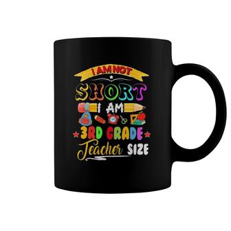 I'm Not Short I'm 3Rd Grade Teacher Size Teacher Day Gift Coffee Mug | Mazezy