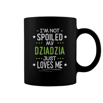 I'm Not Spoiled My Dziadzia Just Loves Me Coffee Mug