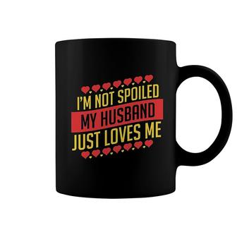 Im Not Spoiled My Husband Just Loves Me Coffee Mug | Mazezy