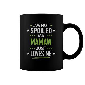 I'm Not Spoiled My Mamaw Just Loves Me Coffee Mug | Mazezy CA