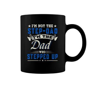 I'm Not The Step-Dad I'm The Dad Who Stepped Up Father Gifts Coffee Mug | Mazezy