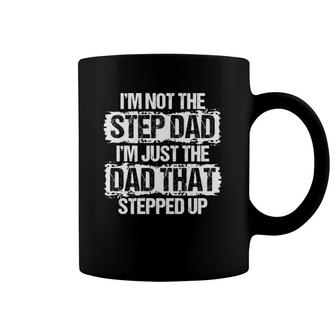 I'm Not The Stepdad I'm Just The Dad That Stepped Up Gift Coffee Mug | Mazezy