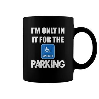 I'm Only In It For The Parking Coffee Mug | Mazezy