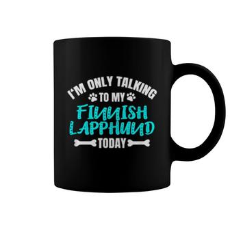 I'm Only Talking To My Finnish Lapphund Today Coffee Mug | Mazezy