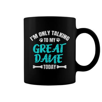 I'm Only Talking To My Great Dane Today Coffee Mug | Mazezy