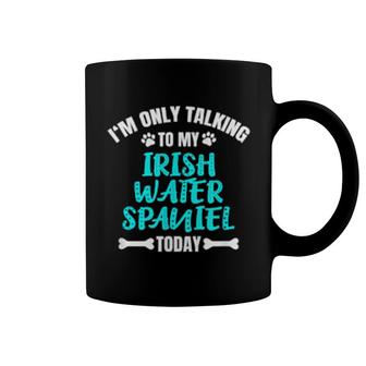 I'm Only Talking To My Irish Water Spaniel Today Coffee Mug | Mazezy