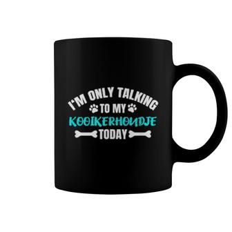 I'm Only Talking To My Kooikerhondje Today Coffee Mug | Mazezy