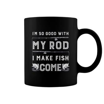 Im So Good With My Rod I Make Fish Come Funny Sarcastic Fishing Coffee Mug - Thegiftio UK