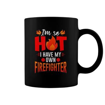 I'm So Hot I Have My Firefighter Wife & Girlfriend Gift Coffee Mug | Mazezy