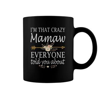 I'm That Crazy Mamaw Everyone Told You About Mother's Day Coffee Mug | Mazezy