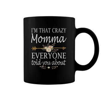 I'm That Crazy Momma Everyone Told You About Mother's Day Coffee Mug | Mazezy CA