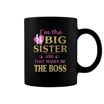 I'm The Big Sister And That Makes Me The Boss Coffee Mug | Mazezy