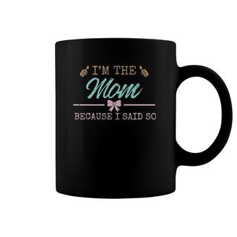 I'm The Mom Because I Said So Momlife Coffee Mug | Mazezy