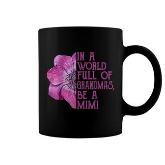 In A World Full Of Grandmas Be A Mimi Coffee Mug | Mazezy