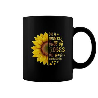 In A World Full Of Roses Be A Sunflower Coffee Mug | Mazezy