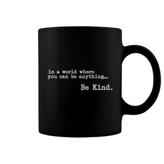 In A World Where You Can Be Anything Be Coffee Mug | Mazezy
