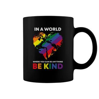 In A World Where You Can Be Anything Be Kind Gay Lgbtq Ally Coffee Mug