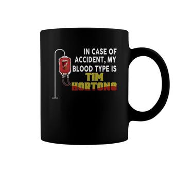 In Case Of Accident My Blood Type Is Tim Hortons Coffee Mug - Thegiftio UK