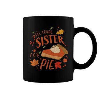 Ironic Sibling Will Trade Sister For Pie Thanksgiving Coffee Mug | Mazezy