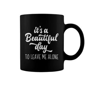 It Is A Beautiful Day To Leave Me Alone Coffee Mug | Mazezy