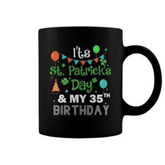 It Is Patricks Day And My 35 Birthday Funny Party Coffee Mug - Seseable