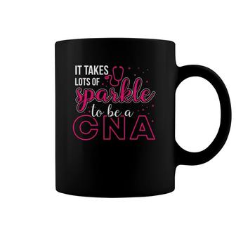 It Takes Lots Of Sparkle To Be Cna Nursing Cna Nurse Coffee Mug | Mazezy
