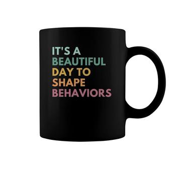 It's A Beautiful Day To Shape Behaviors Coffee Mug | Mazezy